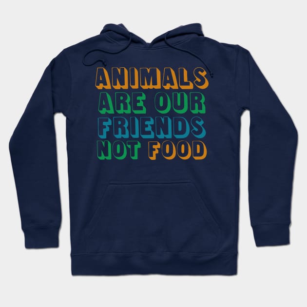 Animals Are Friends Not Food Hoodie by oddmatter